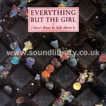 Everything But The Girl I Don't Want To Talk About It UK Issue Stereo 7" Front Sleeve Image